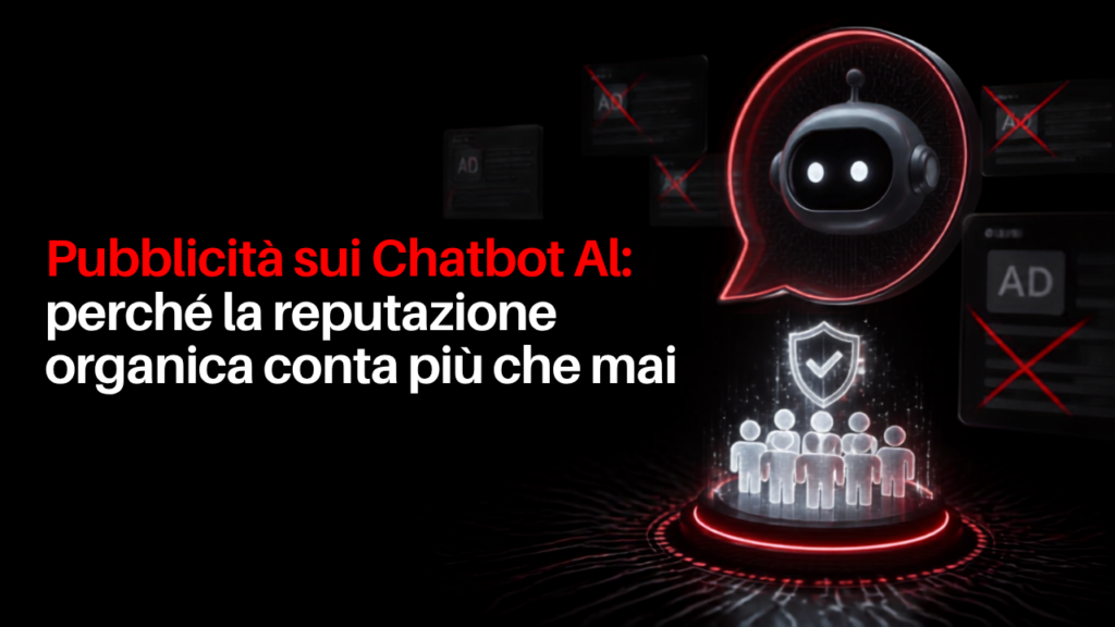 Pubblicità sui Chatbot AI perché la reputazione organica conta più che mai